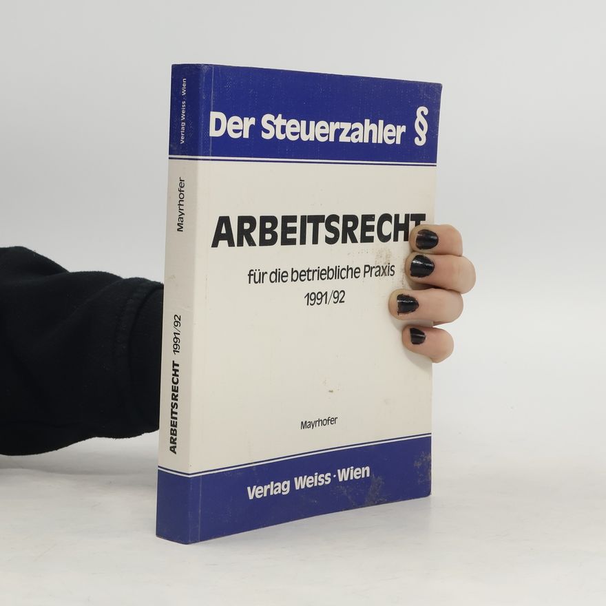 Karl Mayrhofer Arbeitsrecht für die betriebliche Praxis 1991/92