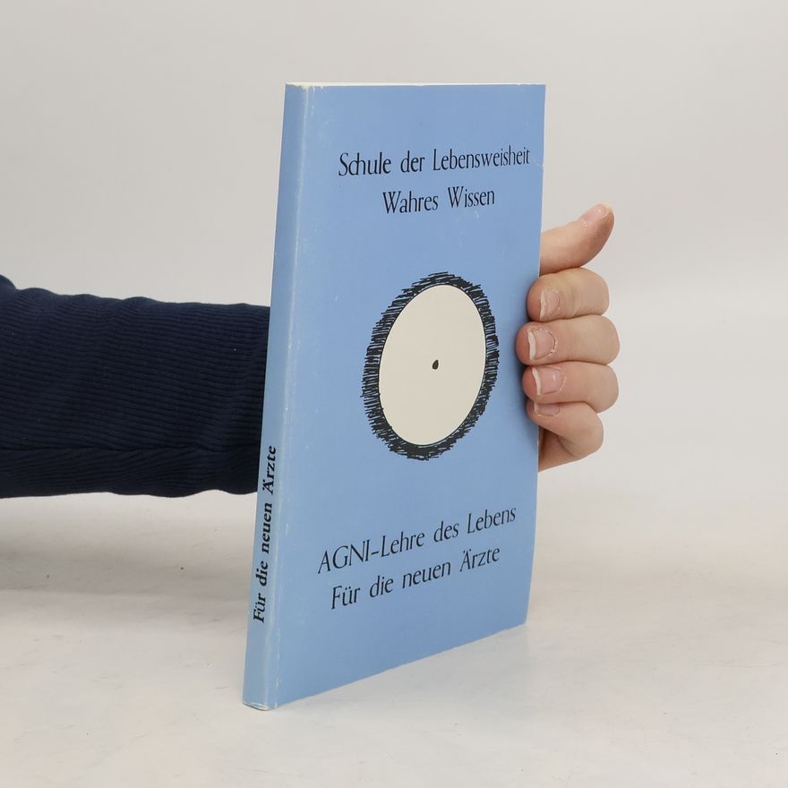 Autorenkollektiv AGNI-Lehre des Lebens Für die neuen Ärzte. Schule der Lebensweisheit. Wahres Wissen