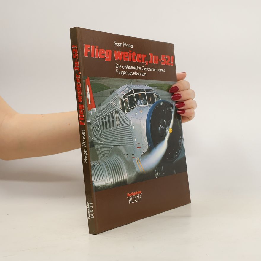 Sepp Moser Flieg weiter, Ju 52 [zweiundfünfzig]!