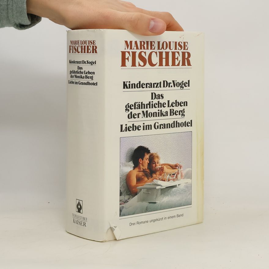 Marie Louise Fischer Kinderarzt Dr. Vogel ; Das gefährliche Leben der Monika Berg ; Liebe im Grandhotel