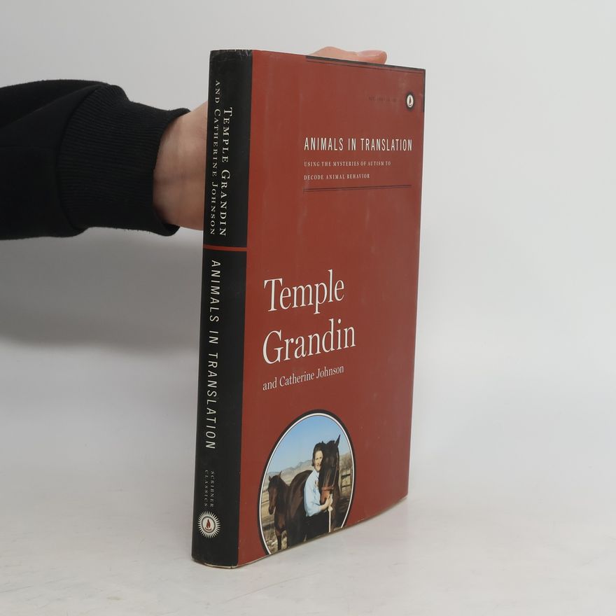 Temple Grandin Animals in Translation. Using the Mysteries of Autism to Decode Animal Behavior