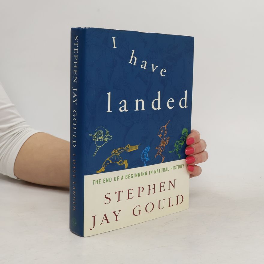 Stephen Jay Gould I have landed : the end of a beginning in natural history