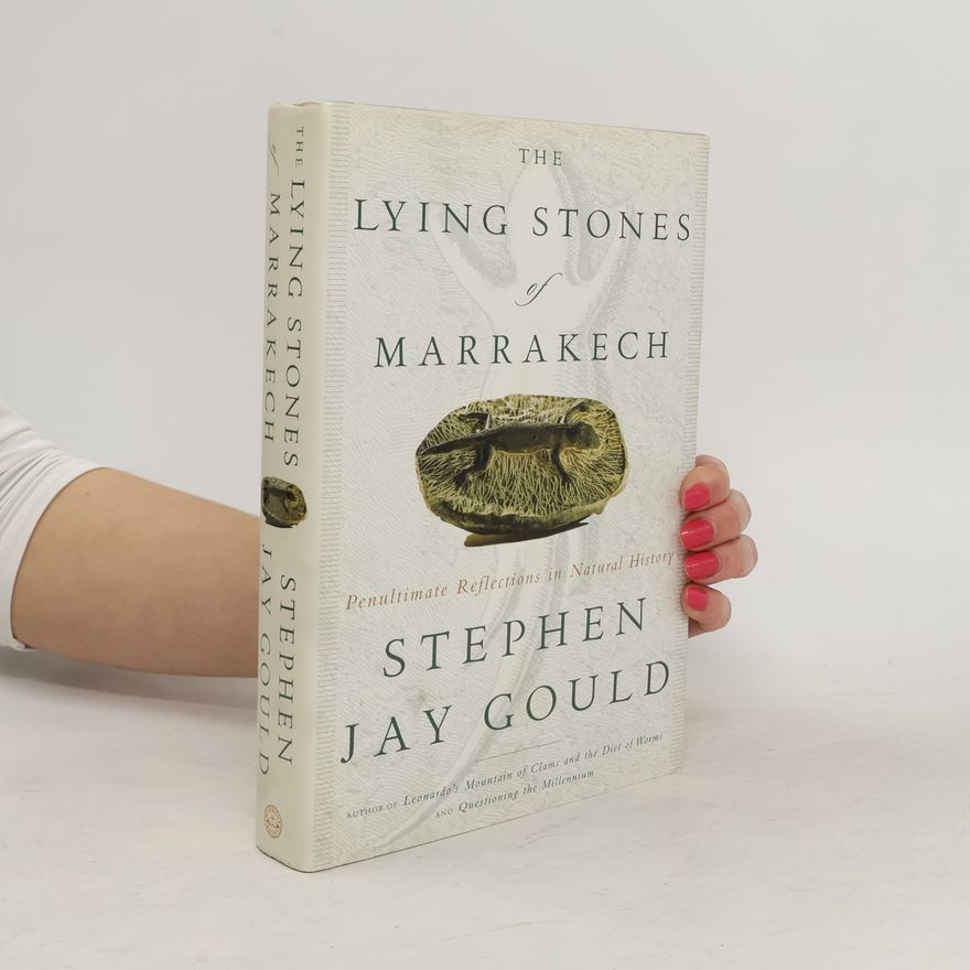Stephen Jay Gould The lying stones of Marrakesh : penultimate reflections in natural history