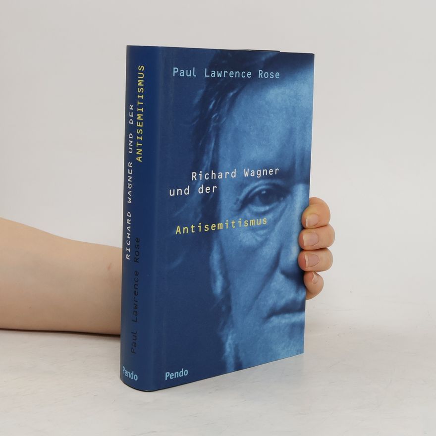 Paul Lawrence Rose Richard Wagner und der Antisemitismus