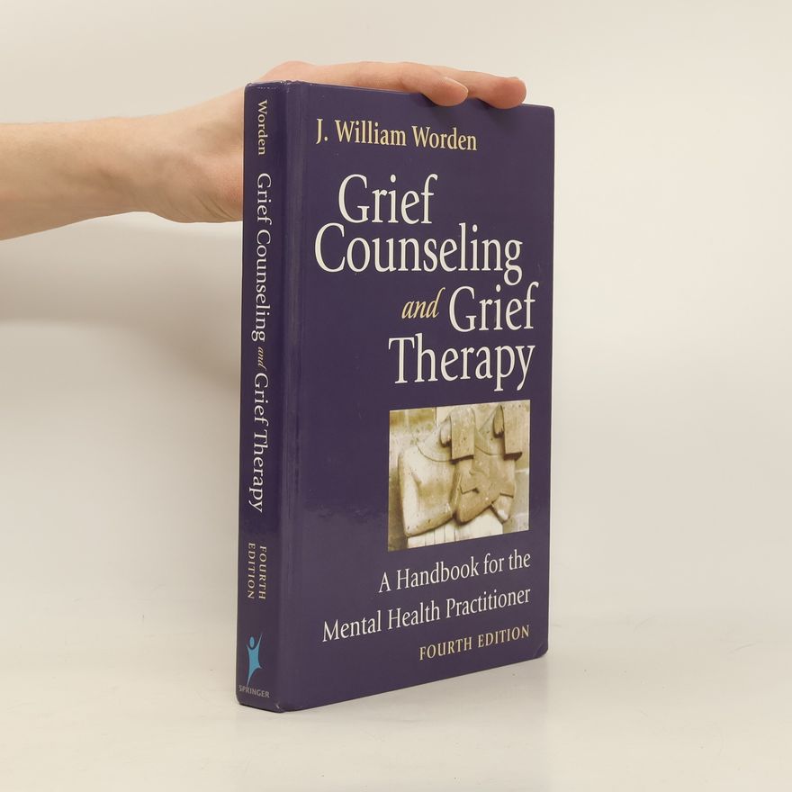 James William Worden Grief Counseling and Grief Therapy, Fourth Edition