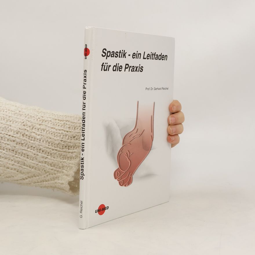 Gerhard Reichel Spastik - ein Leitfaden für die Praxis