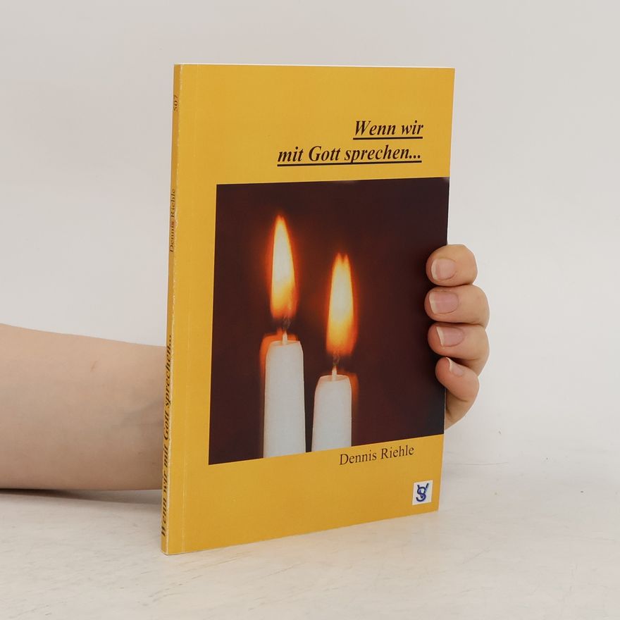 Dennis Riehle Wenn wir mit Gott sprechen ...