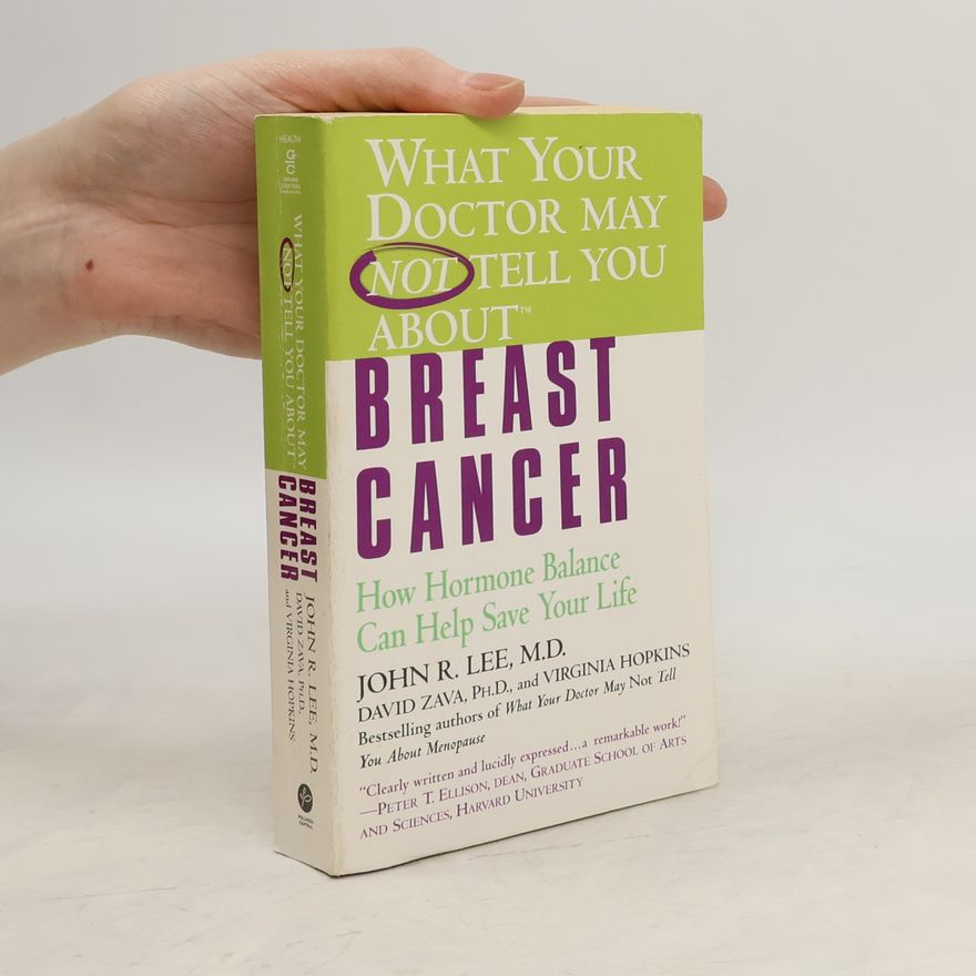 John R. Lee What Your Doctor May Not Tell You About(tm): Breast Cancer: How Hormone Balance Can Help Save Your Life