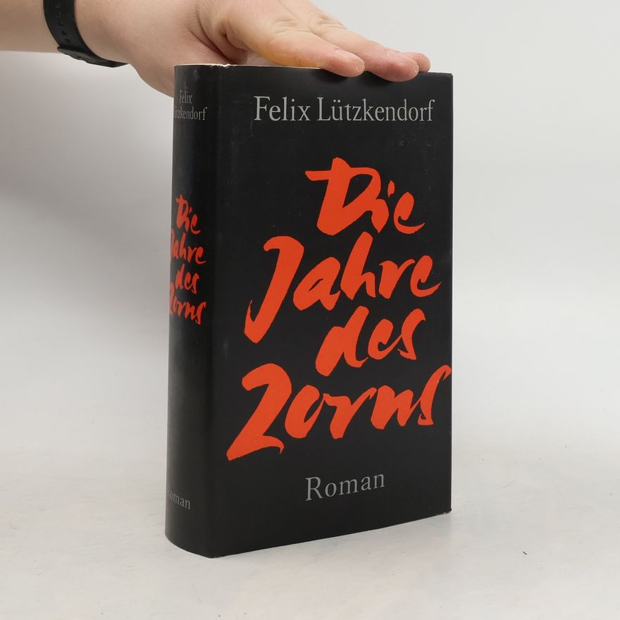 Felix Lützkendorf Die Jahre des Zorns