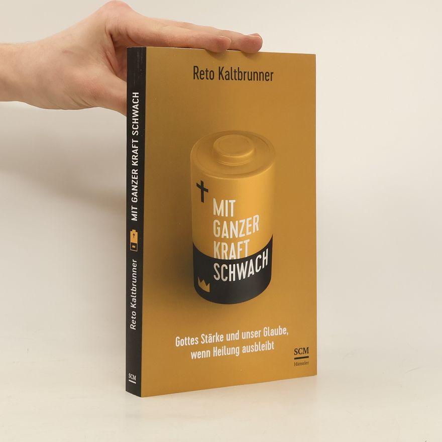 Reto Kaltbrunner Mit ganzer Kraft schwach