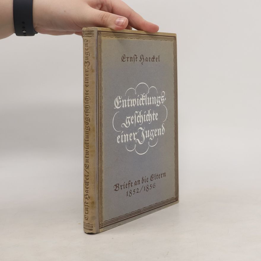 Ernst Haeckel Entwicklungsgeschichte einer Jugend Briefe an die Eltern 1852/1856