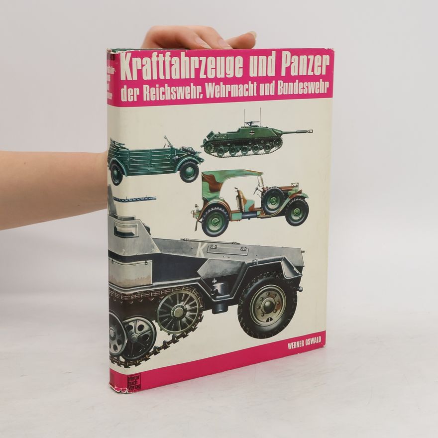 Werner Oswald Kraftfahrzeuge und Panzer der Reichswehr, Wehrmacht und Bundeswehr