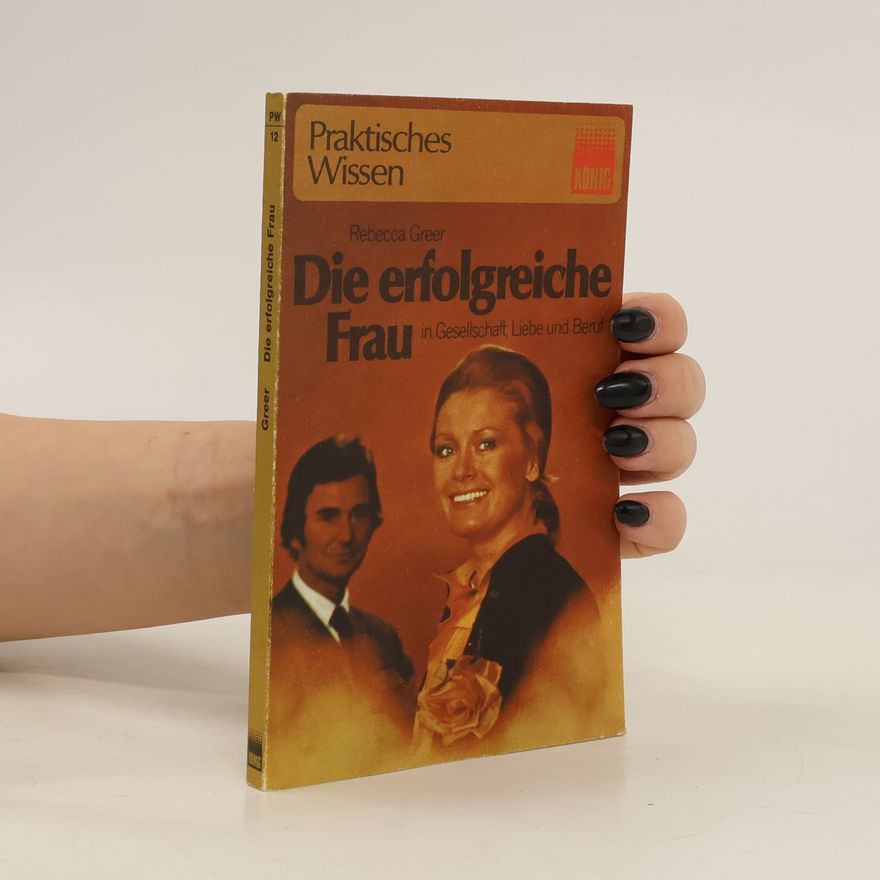 Rebecca Greer Die erfolgreiche Frau in Gesellschaft, Liebe und Beruf