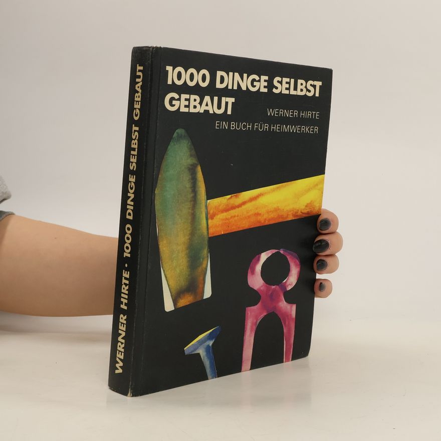 Werner Hirte 1000 [Tausend] Dinge selbst gebaut