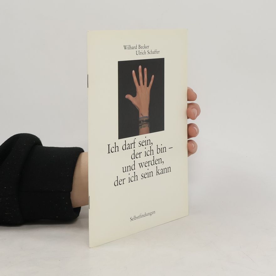 Wilhard Becker Ich darf sein, der ich bin - und werden, der ich sein kann