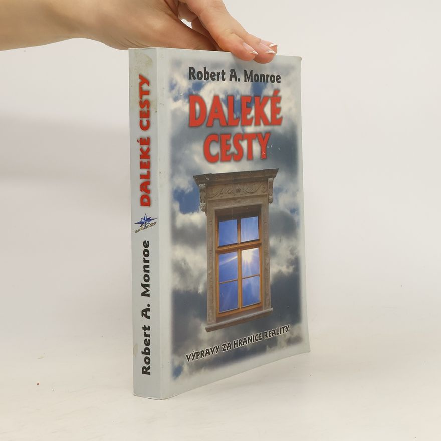 Robert Monroe Daleké cesty - výpravy za hranice reality