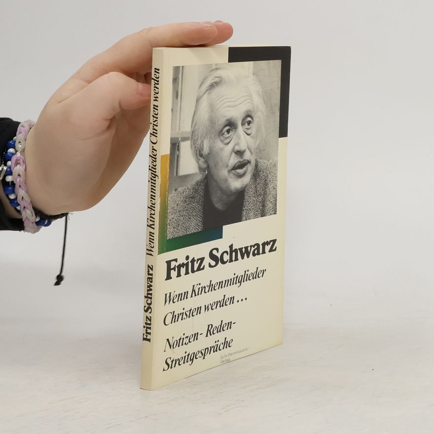 Fritz Schwarz Wenn Kirchenmitglieder Christen werden ..."