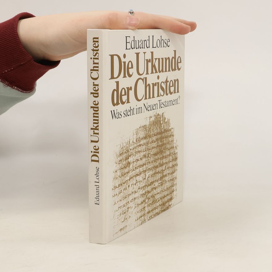 Eduard Lohse Die Urkunde der Christen : Was steht im Neuen Testament?
