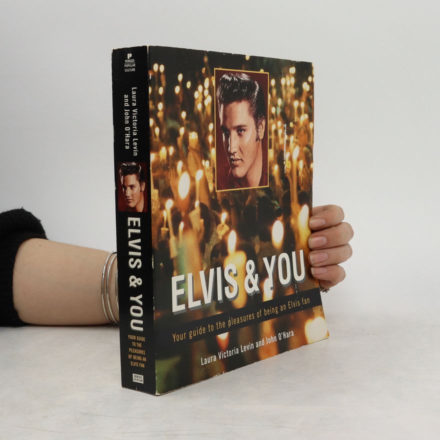 Laura Victoria Levin Elvis & You. Your Guide to the Pleasures of Being an Elvis Fan