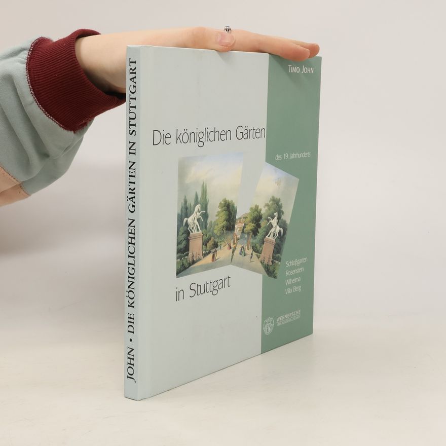 Timo John Die königlichen Gärten des 19. Jahrhunderts in Stuttgart
