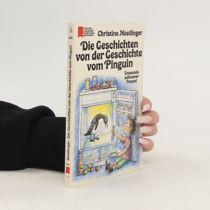 Christine Nöstlinger Die Geschichten von der Geschichte vom Pinguin. Emanuels seltsamer Freund.