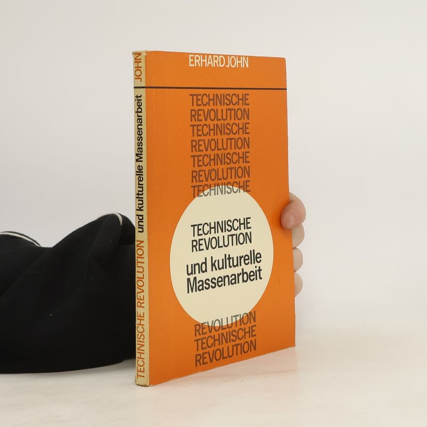 Erhard John Technische Revolution und kulturelle Massenarbeit