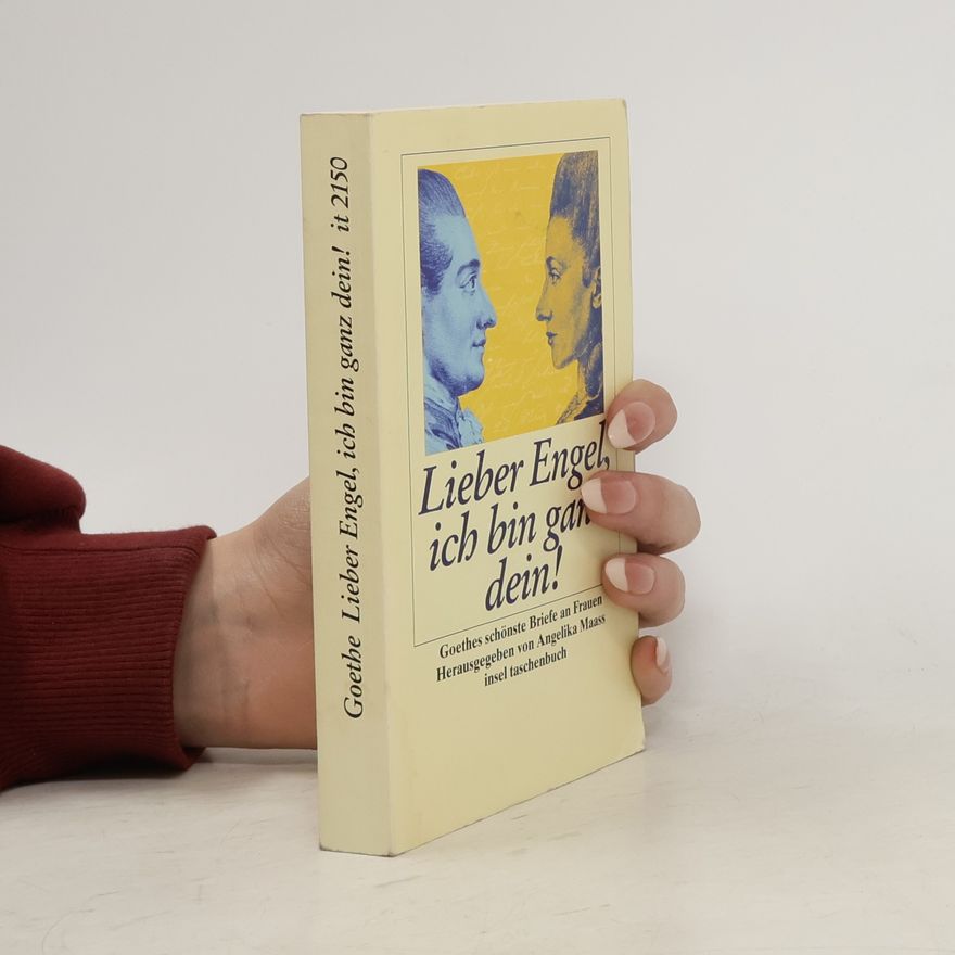 Johann Wolfgang von Goethe Lieber Engel, ich bin ganz dein!