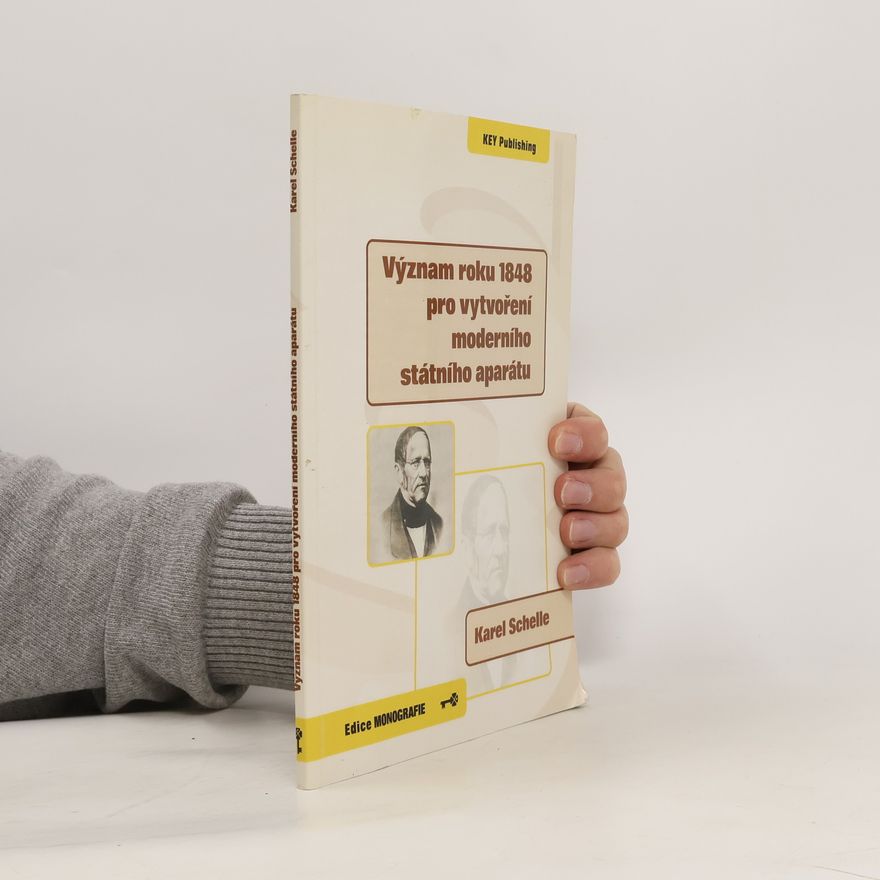 Karel Schelle Význam roku 1848 pro vytvoření moderního státního aparátu