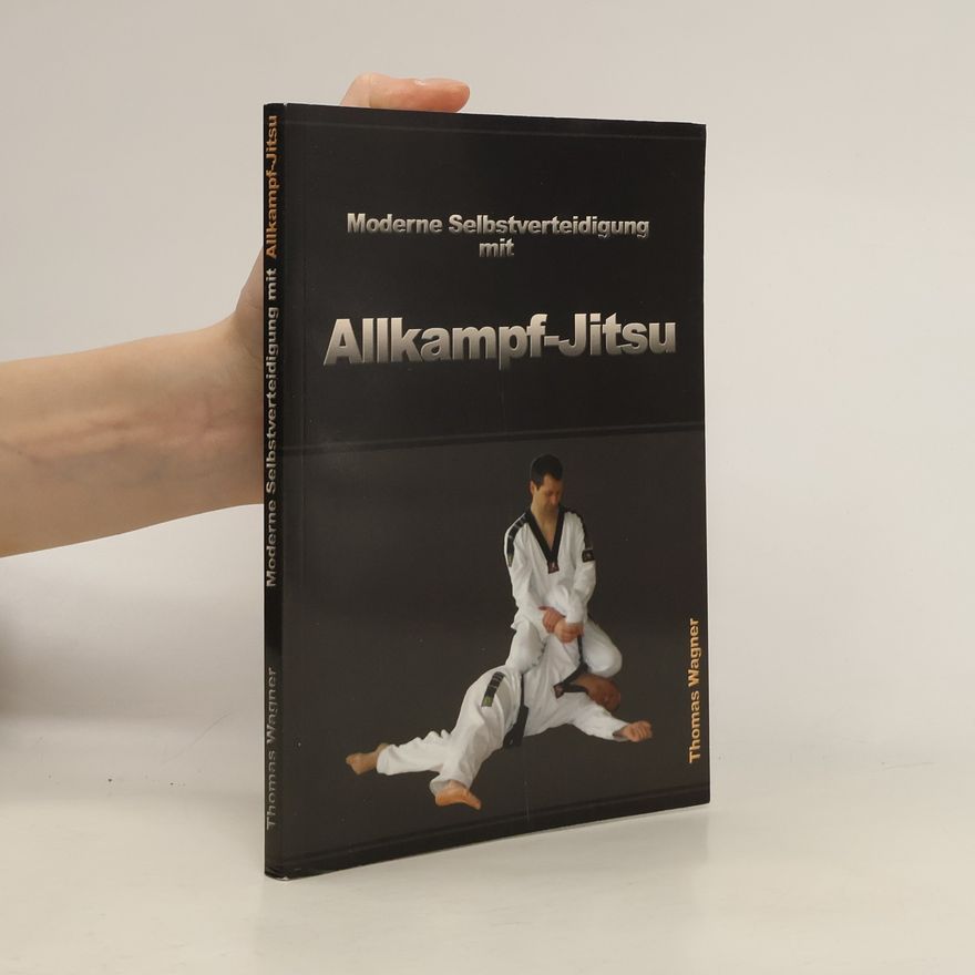 Thomas Wagner Moderne Selbstverteidigung mit Allkampf-Jitsu