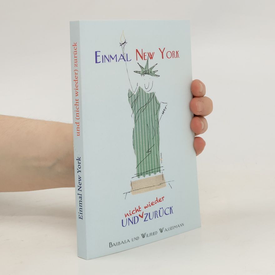 Barbara und Wilfried Wassermann Einmal New York und (nicht wieder) zurück