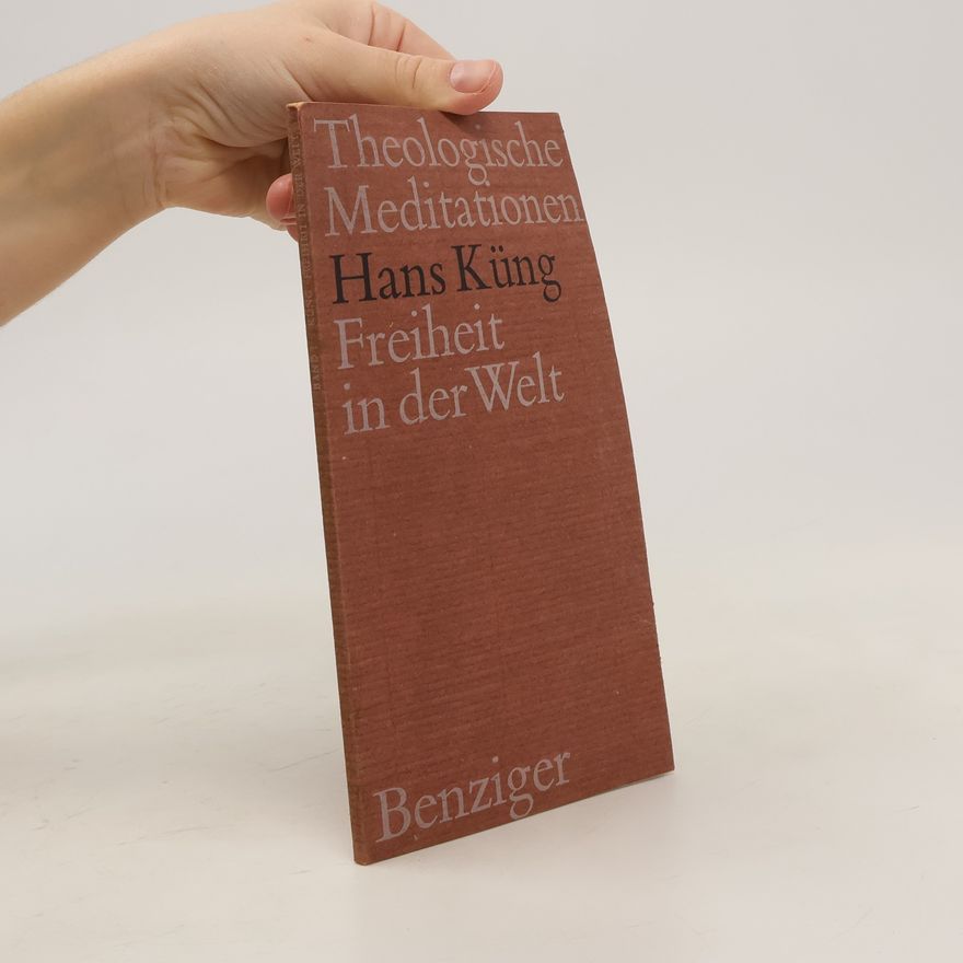 Hans Küng Theologische Meditationen. Freiheit in der Welt