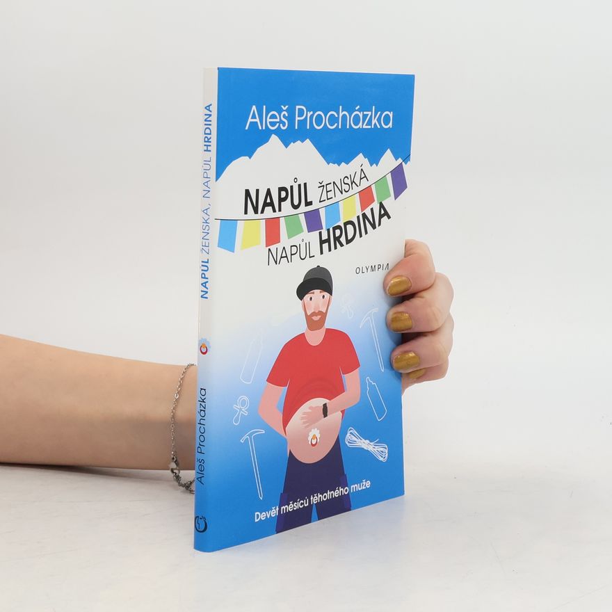 Aleš Procházka Napůl ženská, napůl hrdina - Devět měsíců těhotného muže