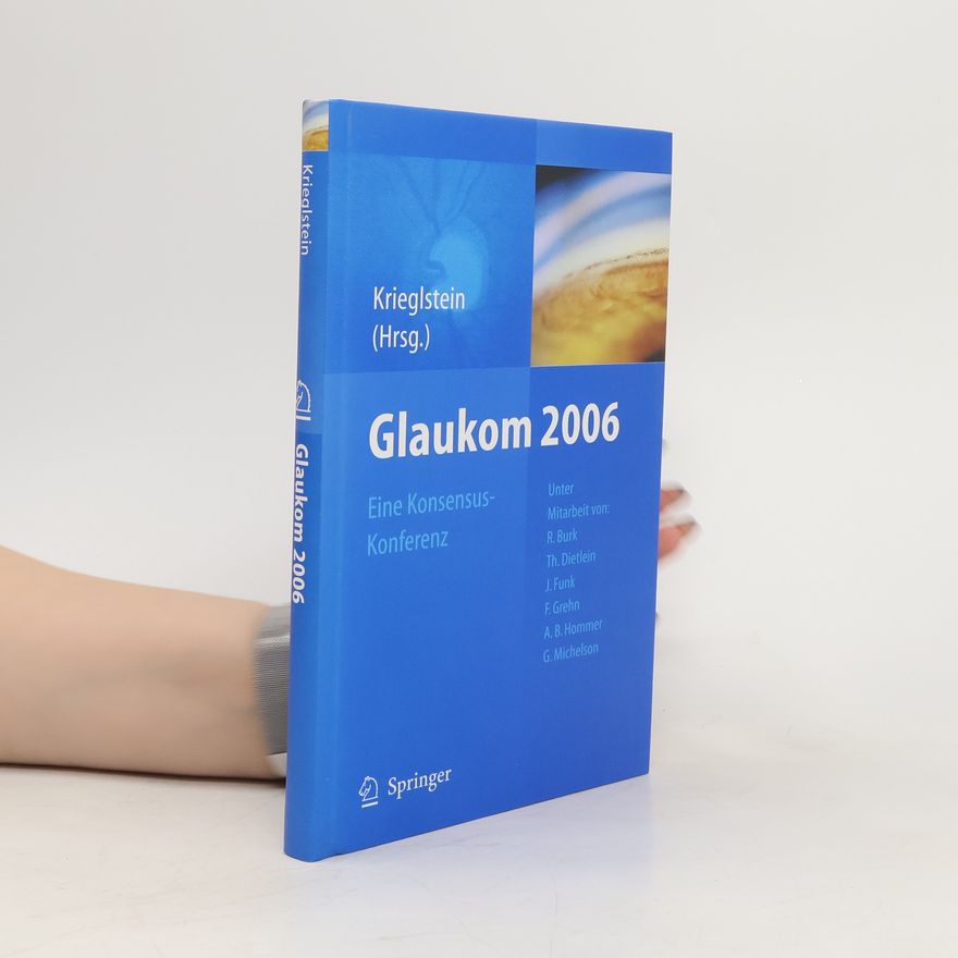 Günter K. Krieglstein Glaukom 2006. Eine Konsensus-Konferenz