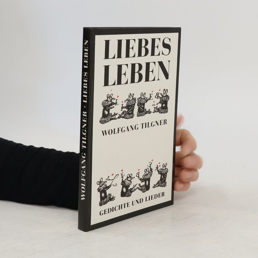Wolfgang Tilgner Liebens Leben. Gedichte und Lieder