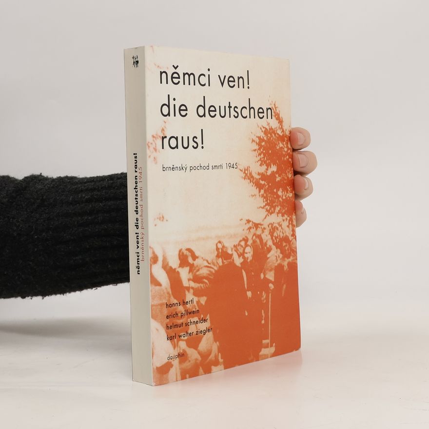 Autorenkollektiv Němci ven! : Die Deutschen raus! : brněnský pochod smrti 1945 : dokumentace