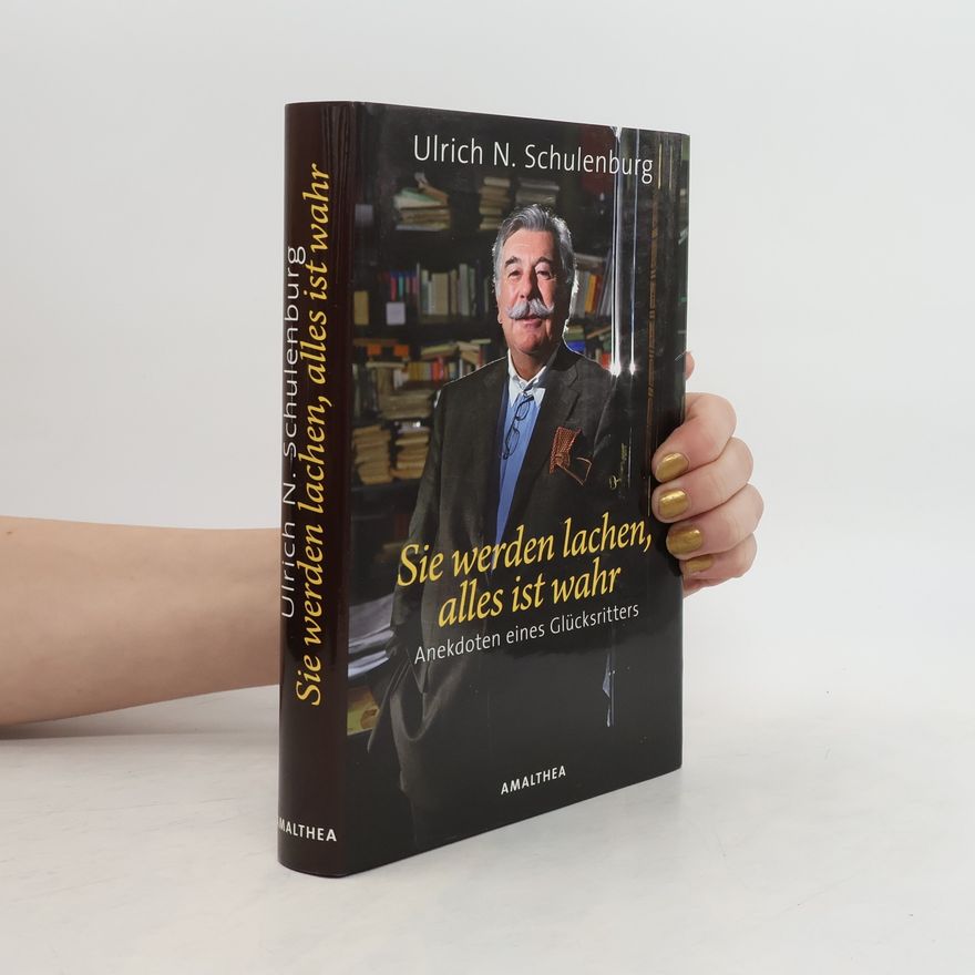 Ulrich N. Schulenburg Sie werden lachen, alles ist wahr