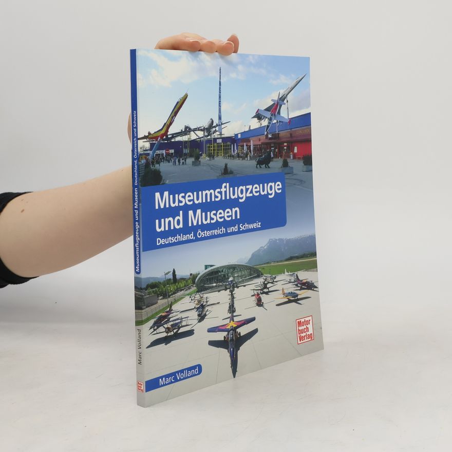Marc Volland Museumsflugzeuge und Museen. Deutschland, Österreich und Schweiz