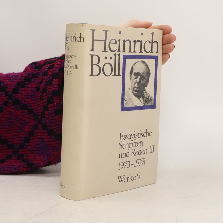 Heinrich Böll Essayistische Schriften und Reden III. 1973 - 1978. Werke 9