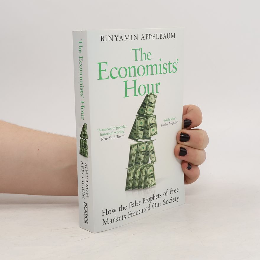 Binyamin Appelbaum The Economists' Hour