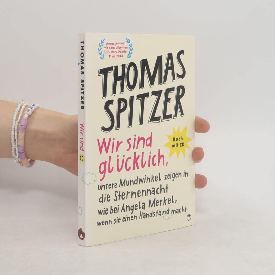 Thomas Spitzer Wir sind glücklich, unsere Mundwinkel zeigen in die Sternennacht wie bei Angela Merkel, wenn sie einen Handstand macht, m. 1 Aud