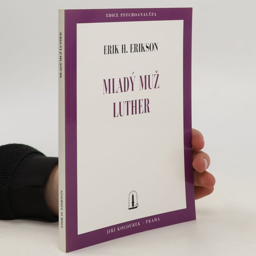 Erik H. Erik Homburger Erikson Mladý muž Luther: Studie psychoanalytická a historická
