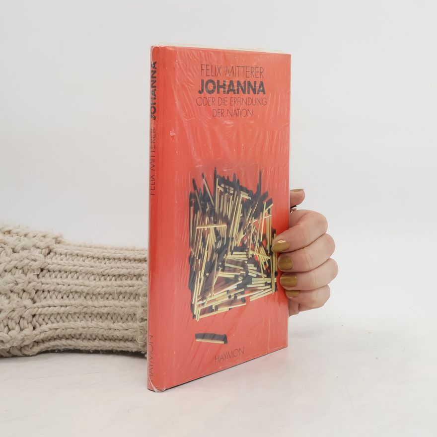 Felix Mitterer Johanna oder die Erfindung der Nation