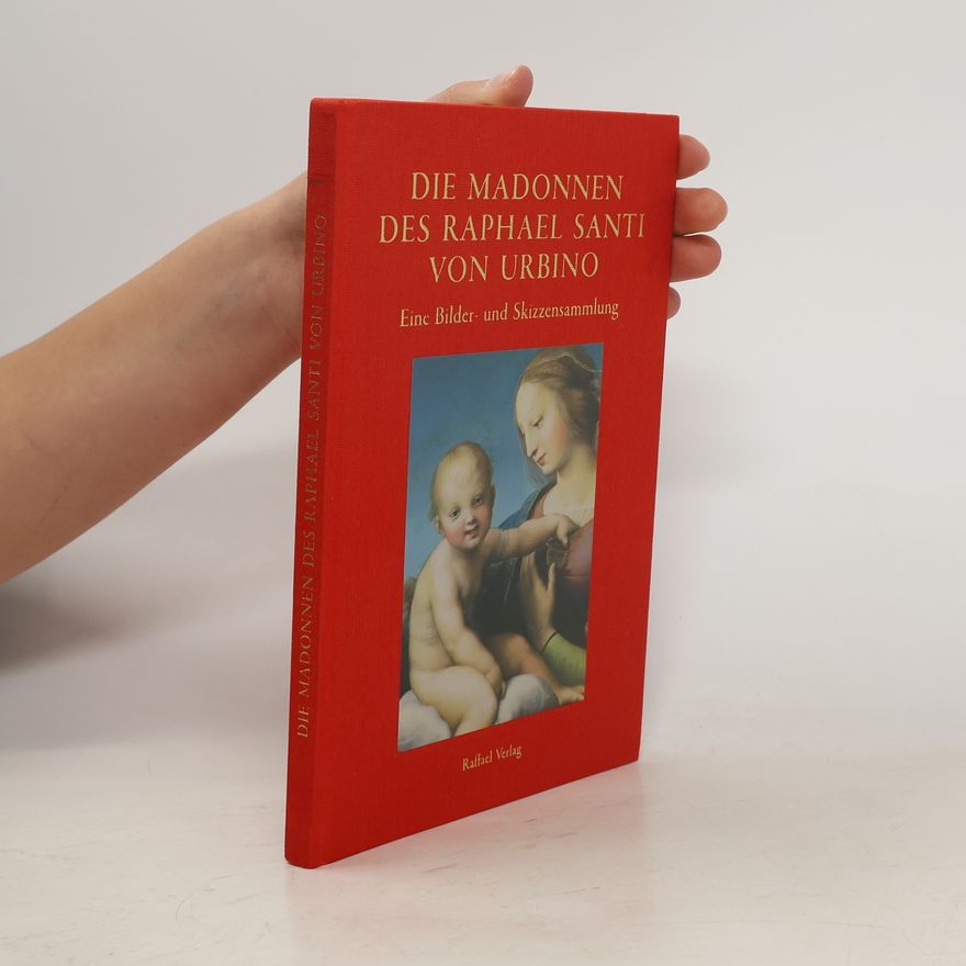 Raffael Die Madonnen des Raphael Santi von Urbino