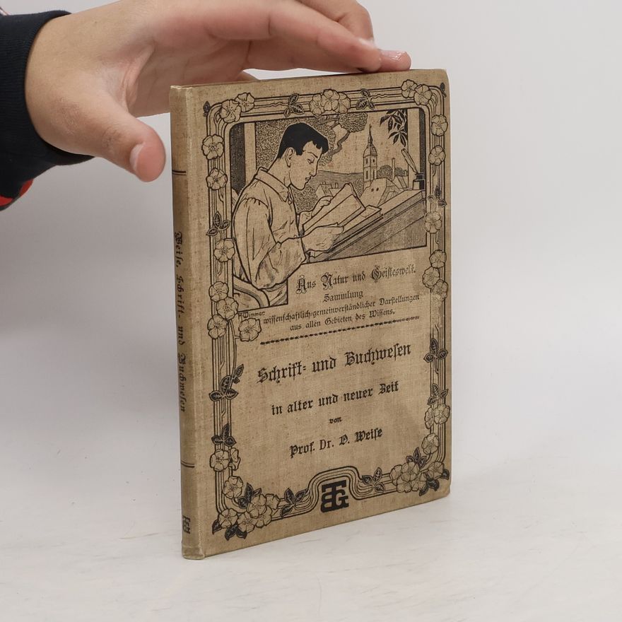 Oskar Weise Schrift- und Buchwesen in alter und neuer Zeit