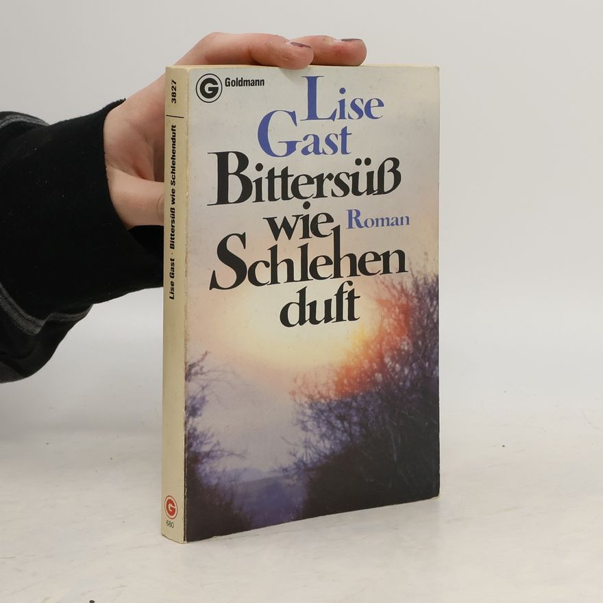 Lise Gast Bittersüss wie Schlehenduft