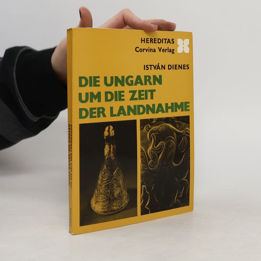 István Dienes Die Ungarn um die Zeit der Landnahme