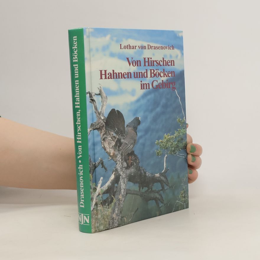 Lothar von Drasenovich Von Hirschen, Hahnen und Böcken im Gebirg