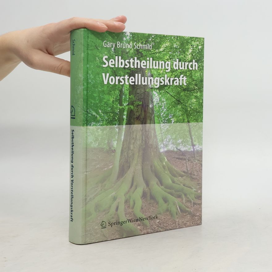 Gary Bruno Schmid Selbstheilung durch Vorstellungskraft