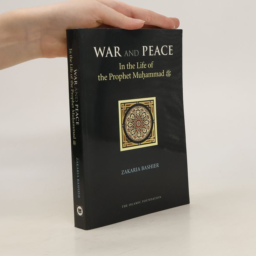 Zakaria Bashier War and Peace in the Life of the Prophet Muhammad