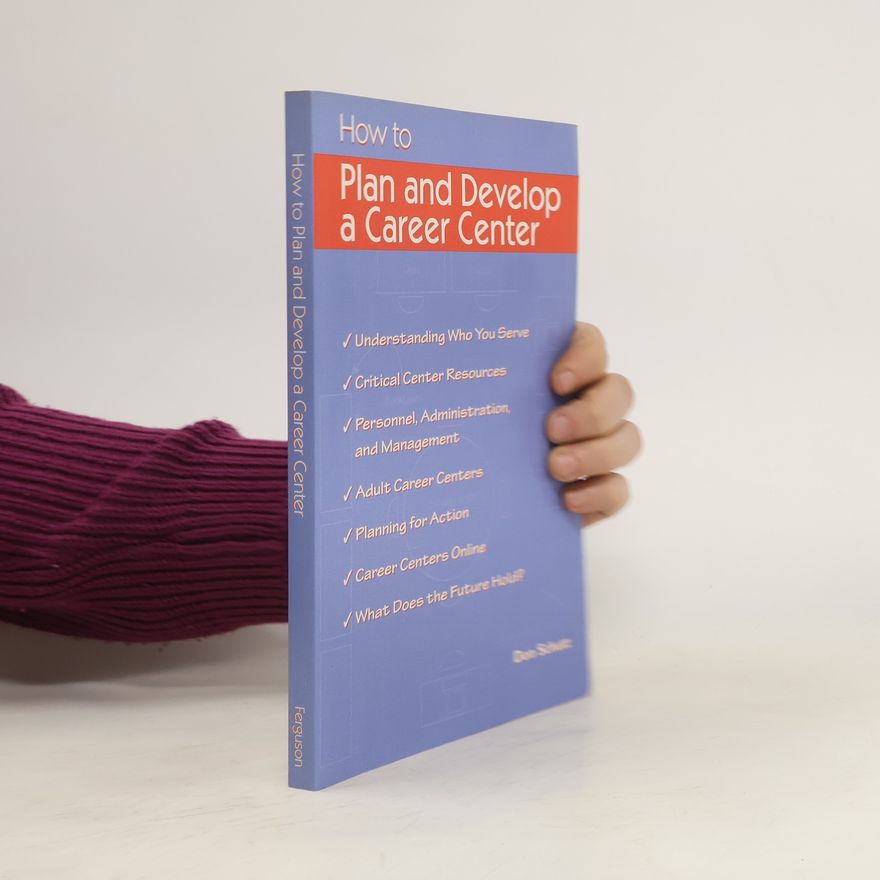 Donald A. Schutt How to Plan and Develop a Career Center